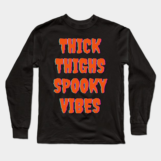 Thick Thighs Spooky Vibes Halloween Themed Apparel Long Sleeve T-Shirt by Grove Designs